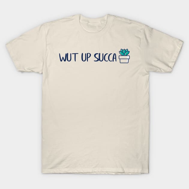 Wut Up Succa T-Shirt by ShawneeRuthstrom